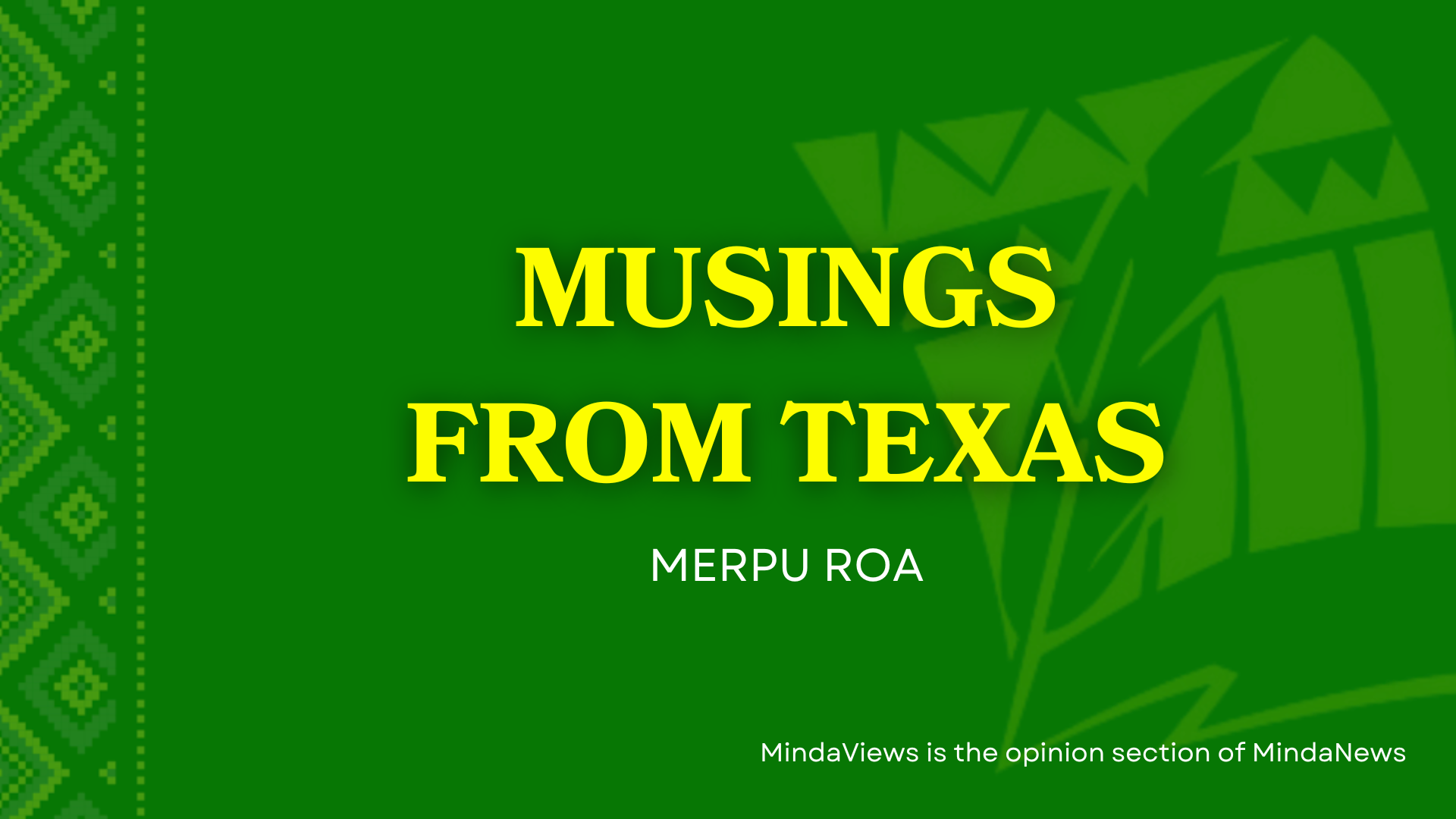 musings from texas, merpu roa, mindaviews, column